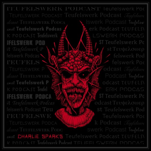 TEUFELSWERK PODCAST 026: CHARLIE SPARKS