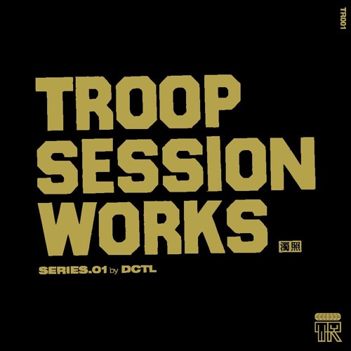 Troop Session Works Series 01 by DCTL