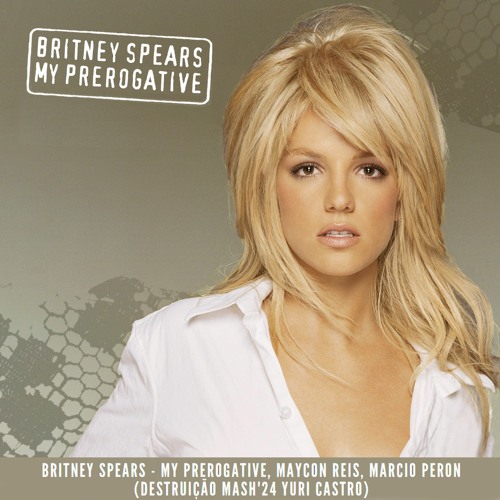 Britney Spears - My Prerog@tive, M@ycon Reis, M@rcio Peron (DESTRUIÇÃO MASH''24 YURI CASTRO)