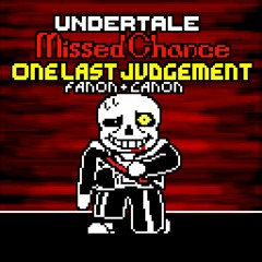 One Last Judgement (Undertale Missed Chance) {Fanon + Canon Phase 1.5}