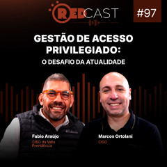RedCast #97 | Gestão de acesso privilegiado: o desafio da atualidade