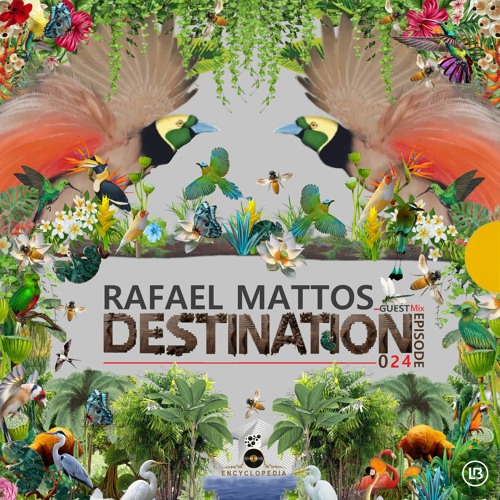 RAFAEL MATTOS - DESTINATION EPISODE 024 -ENCYCLOPEDIA 2022