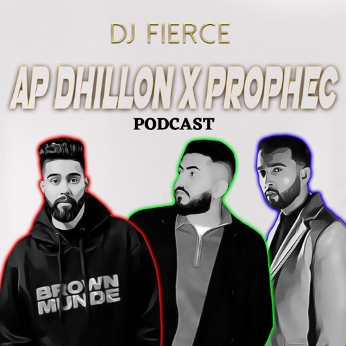 DJ FIERCE | AP DHILLON X PROPHEC PODCAST