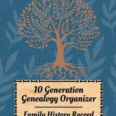 [VIEW] [KINDLE PDF EBOOK EPUB] 10 Generations Genealogy Organizer: Family Tree Ancestry Research, Wi