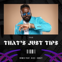 T-Pain - That's Just Tips (Remix feat. Kijo + Ghozt)
