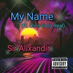 My Name (ft_ Chris G Da Real)