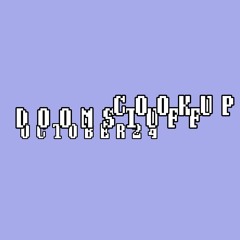 DOOMSTUFF COOKUP'S OCTOBER24