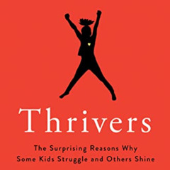 [GET] PDF 📰 Thrivers: The Surprising Reasons Why Some Kids Struggle and Others Shine