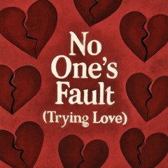 No One’s Fault (Trying Love)