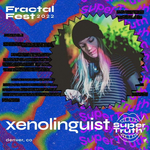 Ep. 12 - Fractalfest 2022 SuperTruth™ Minimix - Xenolinguist