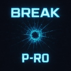 Break (Extended) - P-RO, RAIG, Louis Bbx