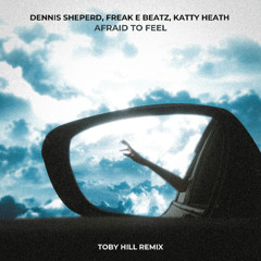 Dennis Sheperd, Freak E Beatz, Katty Heath - Afraid To Feel (Toby Hill Remix)