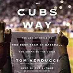 <Download>> The Cubs Way: The Zen of Building the Best Team in Baseball and Breaking the Curse