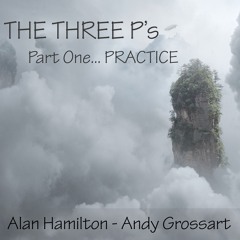 The Three Ps Part 1 - Practice (feat. Andy Grossart)