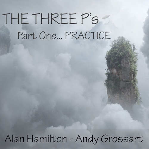 The Three Ps Part 1 - Practice (feat. Andy Grossart)
