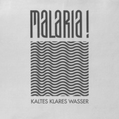 Malaria! - Kaltes Klares Wasser