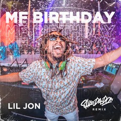 Lil Jon - MF Birthday (Shan Da Don Remix) (DIRTY)