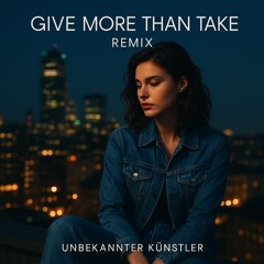 Give More Than Take (Remix)
