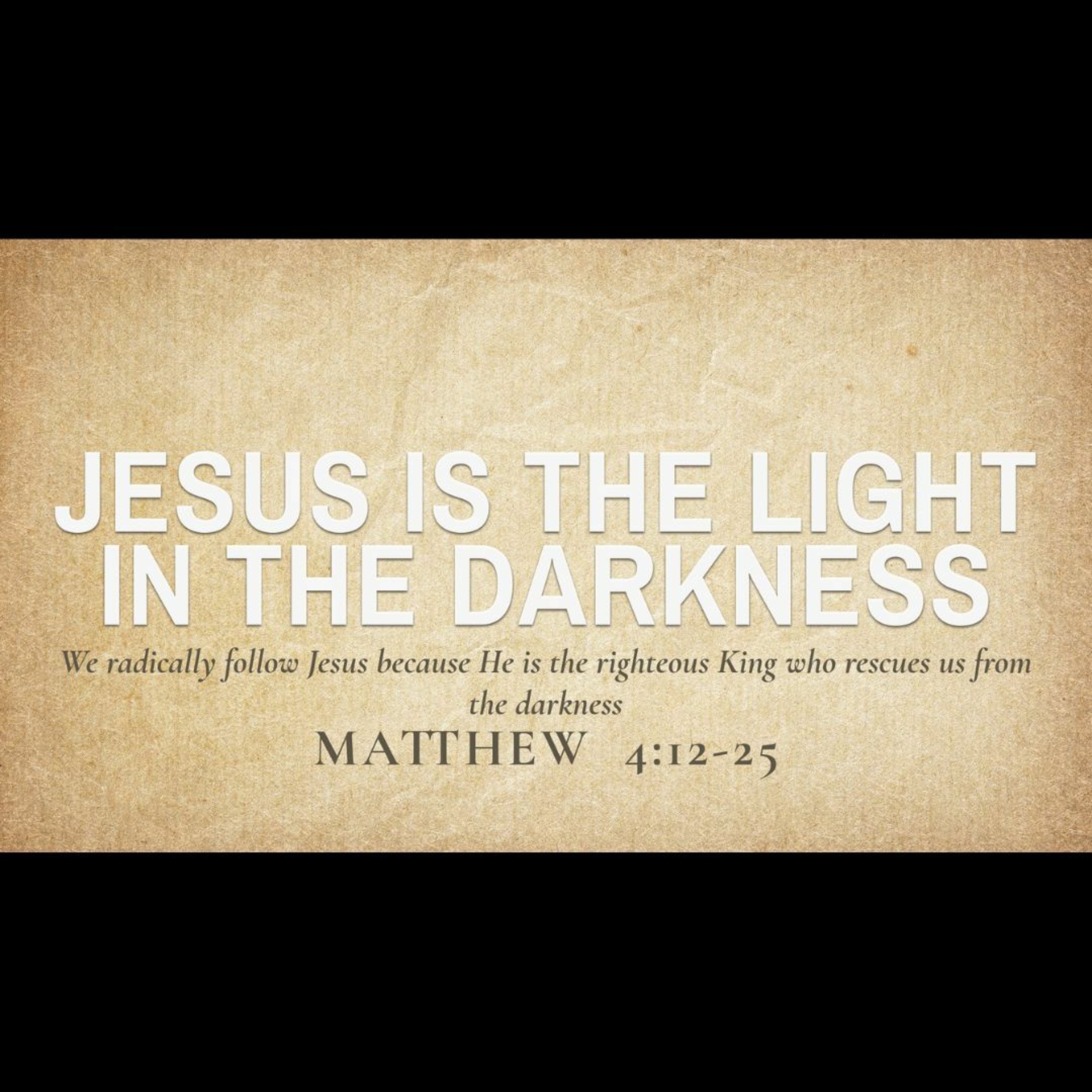 Jesus is the Light in the Darkness (Matthew 4:12-25)