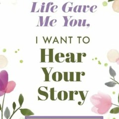 [READ] EBOOK EPUB KINDLE PDF Life Gave Me You; I Want to Hear Your Story: A Guided Journal for Stepm