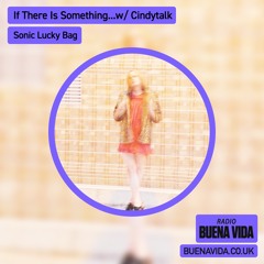 If There Is Something...w/ Cindytalk. A False Walls label Showcase - Radio Buena Vida 25.02.24