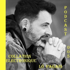 Lö  PAGANI / Collation Electronique Podcast 005 (Continuous Mix)
