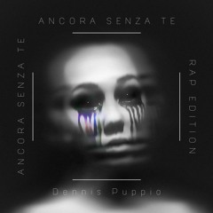 ANCORA SENZA TE [rap edition]