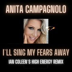 Anita Campagnolo - I'll Sing My Fears Away (Ian Coleen's High Energy Remix)