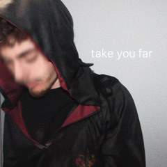 Take you far