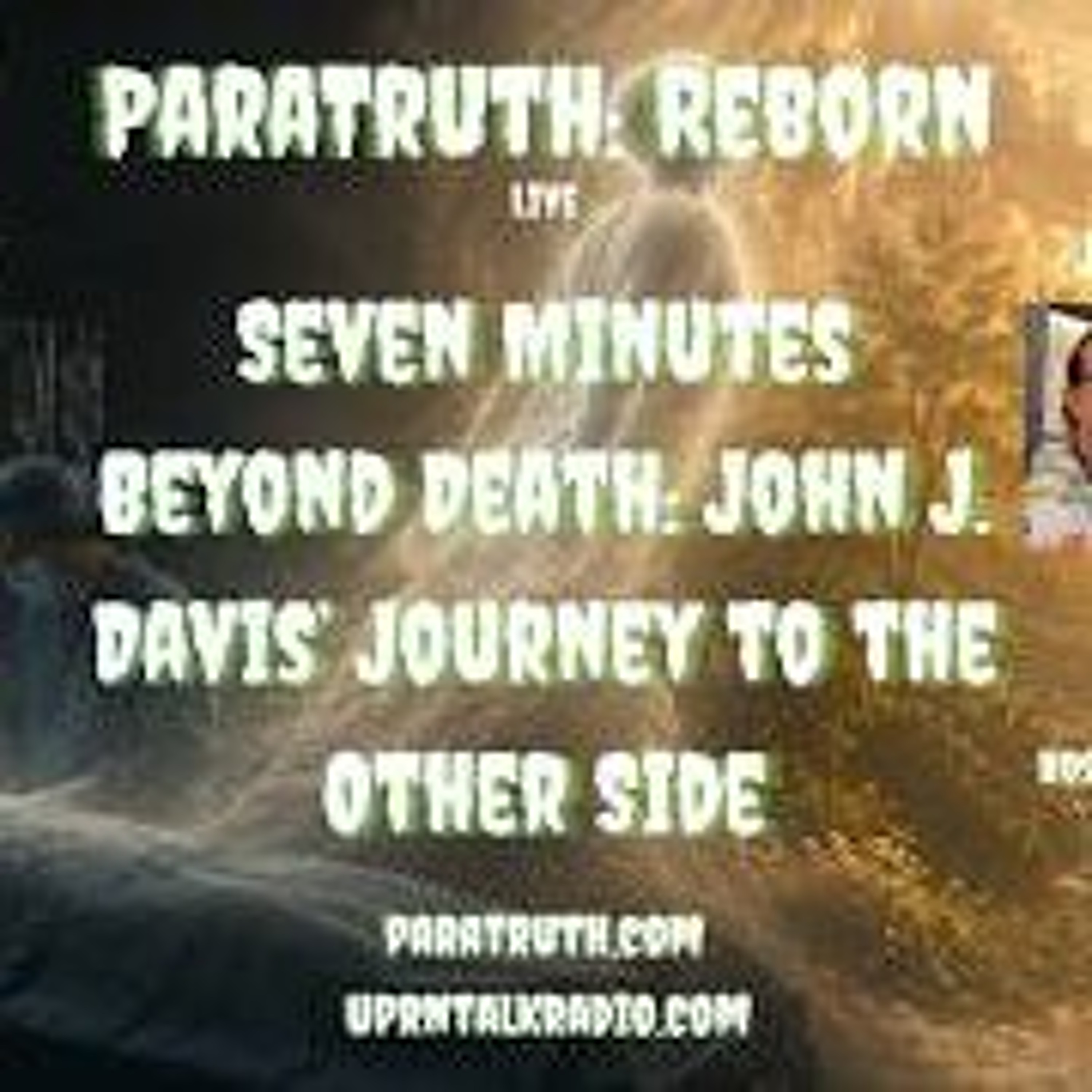 ParaTruth_ Reborn-  Seven Minutes Beyond Death_ John J_ Davis_ Journey to the Other Side episode artwork