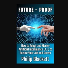 Ebook PDF  📕 Future-Proof: How to Adopt and Master Artificial Intelligence (A.I.) to Secure Your J