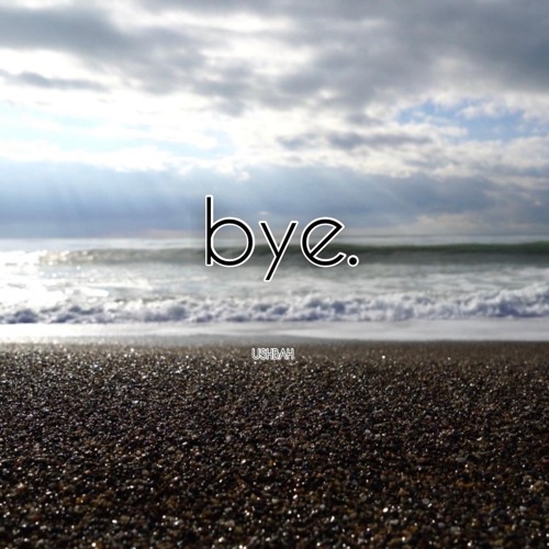 bye.