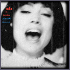 Pat Suzuki vs. Federico Fresh - Make Me Invisible