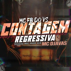 MC FB DO VS - MC DJAVAS - CONTAGEM REGRESSIVA (DJ JUJU MPC & AL$)