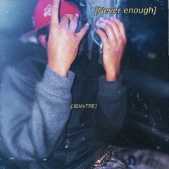 Never enough (Prod.zxlda)