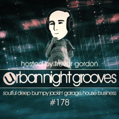 Urban Night Grooves 178 - Hosted by Trevor Gordon *Soulful Deep Bumpy Jackin' Garage House Business*