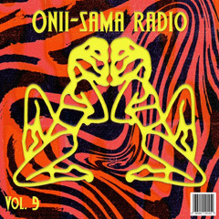 ONII-SAMA RADIO VOLUME IX// ONE YEAR OF ONII-SAMA