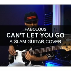 Fabolous - Can't Let You Go (A-SLAM Guitar Cover)