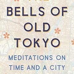 [ACCESS] KINDLE ☑️ The Bells of Old Tokyo: Meditations on Time and a City by  Anna Sh