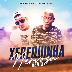 Xerequinha Nervosa - MX no Beat e Mc Gw - Remix
