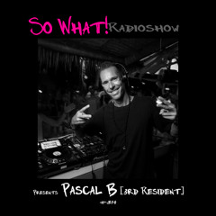So What Radioshow 314/Pascal B [3rd Resident]