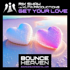 Get Your Love (vs Kuta Productions) **OUT NOW ON BOUNCE HEAVEN DIGITAL**