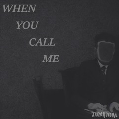 WHEN YOU CALL ME
