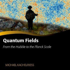 [ACCESS] KINDLE 📨 Quantum Fields -- From the Hubble to the Planck Scale (Oxford Grad