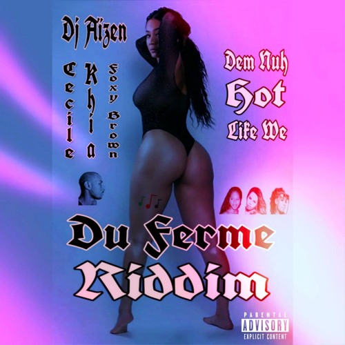 Dj Aïzen,Cecile,Khia,Foxy Brown  Dem Nuh Hot Like We(Du Ferme Riddim)