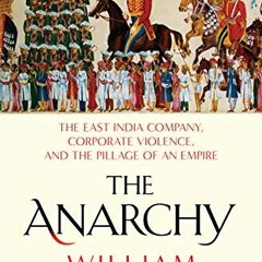 Access EBOOK 🖊️ The Anarchy: The East India Company, Corporate Violence, and the Pil