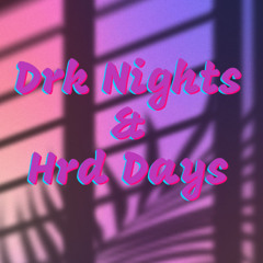 Drk Nights & Hrd Days