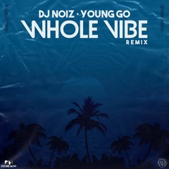 DJ Noiz & Young Go - Whole Vibe (Remix)