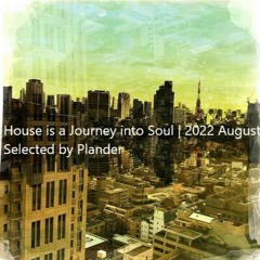 House is a Journey into Soul | 2022 August