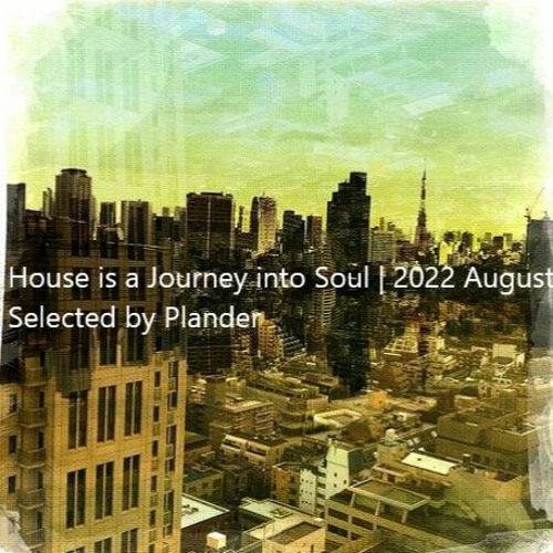 House is a Journey into Soul | 2022 August